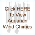 Click HERE To View Aquarian Wind Chimes